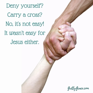 deny-yourselfcarry-a-crossno-its-not-easyit-wasnt-easy-forjesus-either